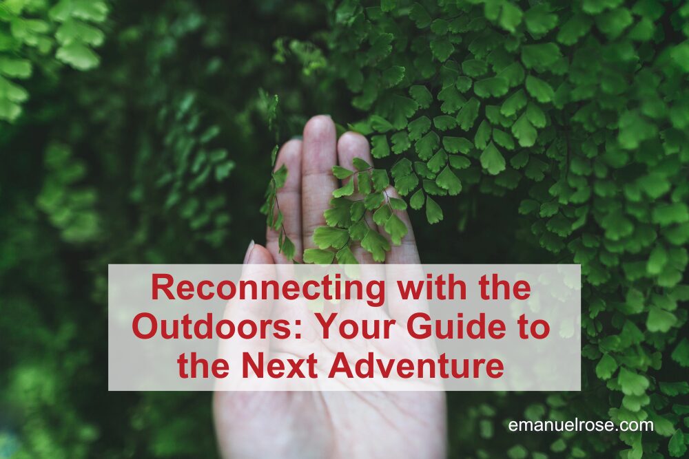Reconnecting with the Outdoors: Your Guide to the Next Adventure ...
